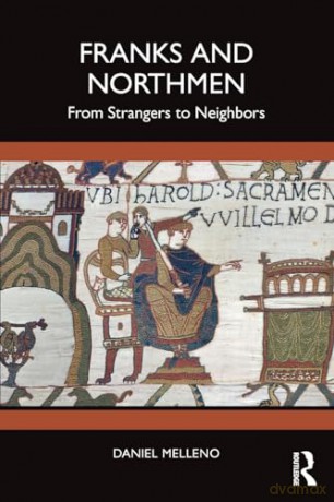 Franks and Northmen: From Strangers to Neighbors - Daniel Melleno [KSIĄŻKA]