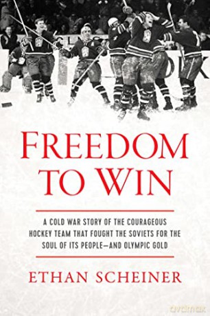 Freedom to Win: A Cold War Story of the Courageous Hockey Team That Fought the Soviets for the Soul of Its People-And Olympic Gold - Ethan Scheiner [KSIĄŻKA]