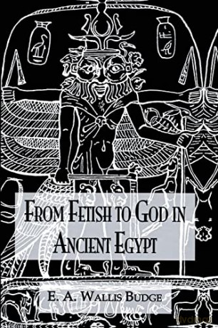 From Fetish To God Ancient Egypt - Wallis Budge [KSIĄŻKA]