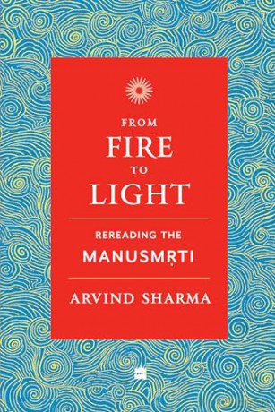 From Fire To Light: Rereading the Manusmriti - Arvind Sharma [KSIĄŻKA]