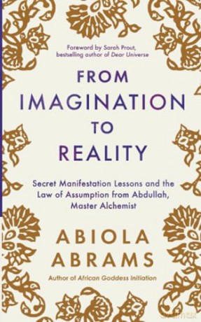 From Imagination to Reality: Secret Manifestation Lessons and the Law of Assumption from Abdullah, Master Alchemist - Abiola Abrams [KSIĄŻKA]