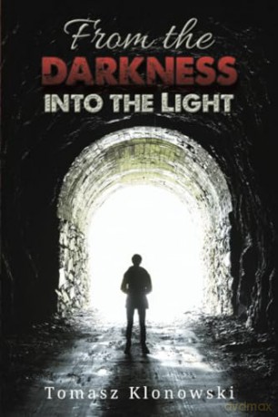 From the Darkness into the Light - Tomasz Klonowski [KSIĄŻKA]