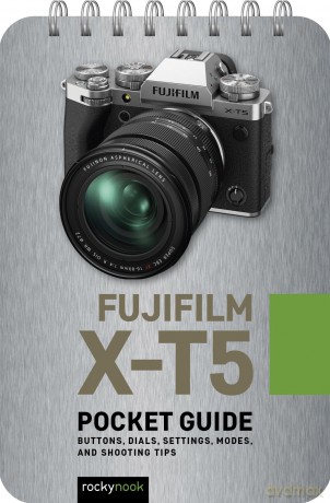 Fuji X-T5: Pocket Guide: Buttons, Dials, Settings, Modes, and Shooting Tips: 33 (Pocket Guide Series for Photographers) - Rocky Nook [KSIĄŻKA]