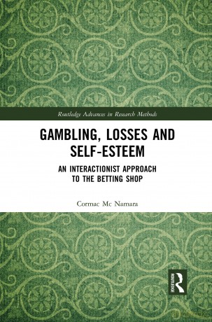 Gambling, Losses and Self-Esteem: An Interactionist Approach to the Betting Shop (Routledge Advances in Research Methods) - Cormac Mc Namara [KSIĄŻKA]