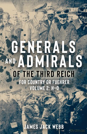 Generals and Admirals of the Third Reich: Volume 2: H-O (Generals and Admirals of the Third Reich: for Country or Fuhrer, 2) [KSIĄŻKA]