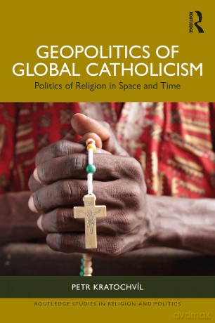 Geopolitics of Global Catholicism: Politics of Religion in Space and Time (Routledge Studies in Religion and Politics) - Petr Kratochv L [KSIĄŻKA]