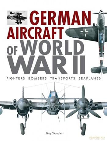 German Aircraft of World War II (The World's Greatest): Fighters, Bombers, Transports, Seaplanes - Bing Chandler [KSIĄŻKA]