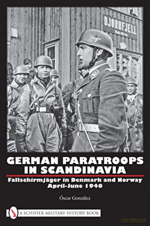 German Paratroops in Scandinavia: Fallschirmjäger in Denmark and Norway April-June 1940 - Gonzalez [KSIĄŻKA]