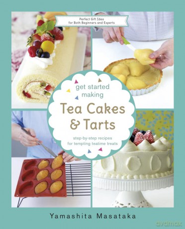 Get Started Making Tea Cakes and Tarts: Step-by-step Recipes for Tempting Teatime Treats (The Get Started Making Series) - Masataka [KSIĄŻKA]