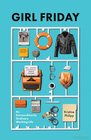 Girl Friday: An Extraordinarily Ordinary Working Life - Kristine Philipp [KSIĄŻKA]