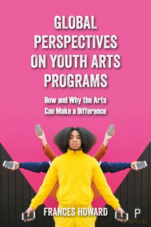 Global Perspectives on Youth Arts Programs: How and Why the Arts Can Make a Difference - Frances Howard [KSIĄŻKA]