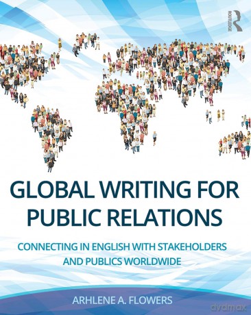 Global Writing for Public Relations: Connecting in English with Stakeholders and Publics Worldwide - Arhlene A. Flowers [KSIĄŻKA]