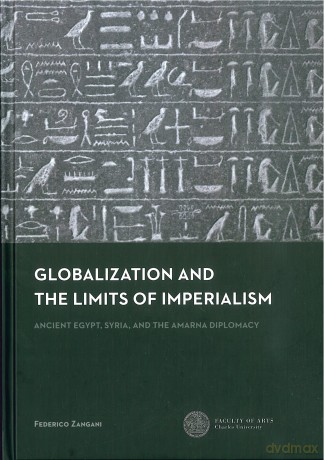 Globalization and the Limits of Imperialism: Ancient Egypt, Syria, and the Amarna Diplomacy [KSIĄŻKA]