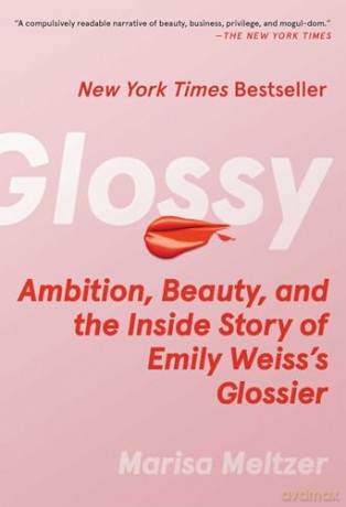 Glossy: Ambition, Beauty, and the Inside Story of Emily Weiss's Glossier - Marisa Meltzer [KSIĄŻKA]