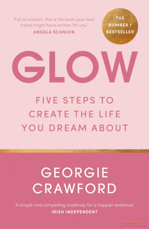 Glow: Five Steps to Create the Life You Dream About - Georgie Crawford [KSIĄŻKA]