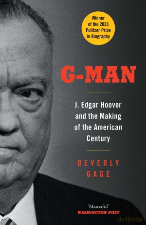 G-Man: J. Edgar Hoover and the Making of the American Century - Gage Beverley [KSIĄŻKA]