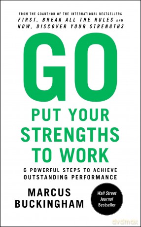 Go Put Your Strengths to Work: 6 Powerful Steps to Achieve Outstanding Performance - Marcus Buckingham [KSIĄŻKA]