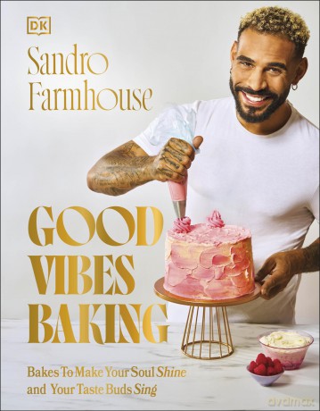 Good Vibes Baking: Bakes To Make Your Soul Shine and Your Taste Buds Sing - Sandro Farmhouse [KSIĄŻKA]