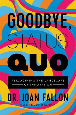 Goodbye, Status Quo: Reimagining the Landscape of Innovation - Joan Fallon [KSIĄŻKA]