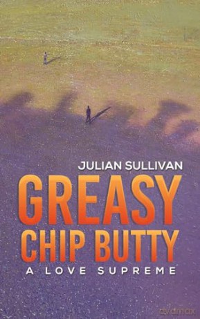 Greasy Chip Butty: A Love Supreme - Julian Sullivan [KSIĄŻKA]