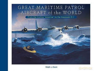 Great Maritime Patrol Aircraft of the World: From the Curtiss "America" to the Kawasaki P-1 - Ralph J Dean [KSIĄŻKA]