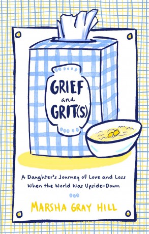 Grief and Grit(s): A Daughter's Journey of Love and Loss When the World Was Upside-Down - Marsha Gray Hill [KSIĄŻKA]