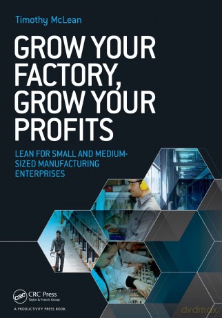 Grow Your Factory, Grow Your Profits: Lean for Small and Medium-Sized Manufacturing Enterprises - Timothy Alex Mclean [KSIĄŻKA]