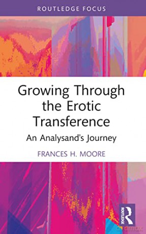Growing Through the Erotic Transference: An Analysand's Journey (Routledge Focus on Mental Health) - Moore Frances H. [KSIĄŻKA]