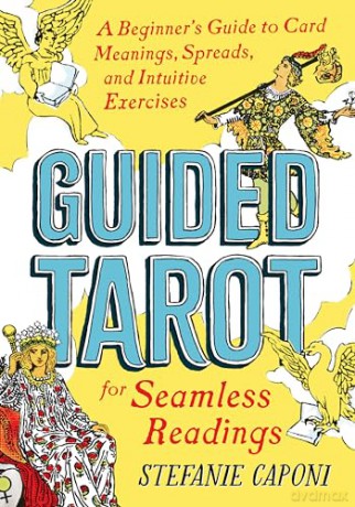 Guided Tarot: A Beginner's Guide to Card Meanings, Spreads, and Intuitive Exercises for Seamless Readings (Guided Readings) (Guided Metaphysical Readings) - Stefanie Caponi [KSIĄŻKA]