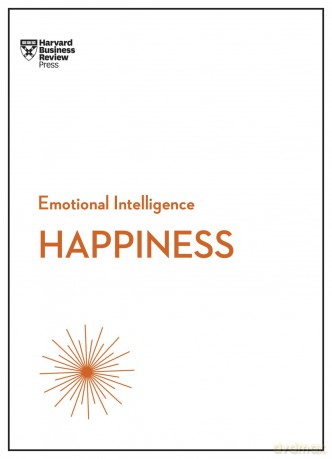Happiness (HBR Emotional Intelligence Series) - Harvard Business Rev [KSIĄŻKA]