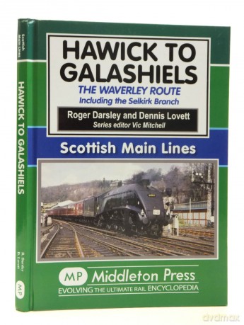 Hawick to Galashiels: The Waverley Route Including the Selkirk Branch (Scottish Main Lines) - Roger R Darsley [KSIĄŻKA]