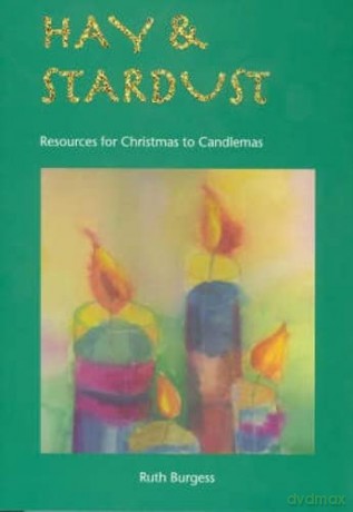 Hay and Stardust: Resources for Christmas to Candlemas - Unknown [KSIĄŻKA]