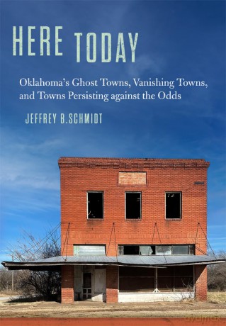 Here Today: Oklahoma's Ghost Towns, Vanishing Towns, and Towns Persisting against the Odds [KSIĄŻKA]