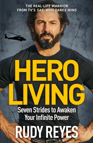 Hero Living: Seven Strides to Awaken Your Infinite Power: An inspirational can-do book from the star of 'SAS: Who Dares Wins' - Rudy Reyes [KSIĄŻKA]