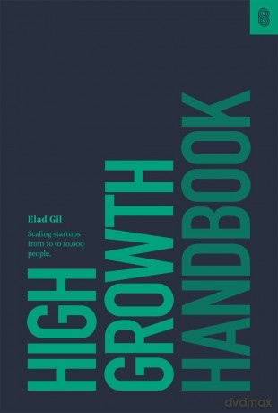 High Growth Handbook: Scaling Startups from 10 to 10,000 People - Gil [KSIĄŻKA]