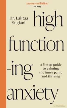 High-Functioning Anxiety: A 5-Step Guide to Calming the Inner Panic and Thriving - Lalitaa Suglani [KSIĄŻKA]