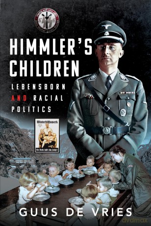 Himmler's Children: Lebensborn and Racial Politics - Guus De Vries [KSIĄŻKA]