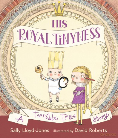 His Royal Tinyness: A Terrible True Story - Sally Lloyd-Jones [KSIĄŻKA]