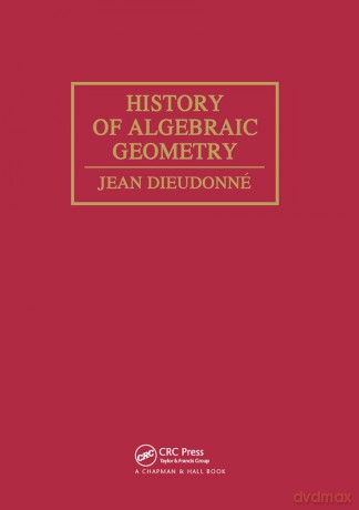 History Algebraic Geometry: An Outline of the History and Development of Algebraic Geometry - Suzanne C Dieudonne [KSIĄŻKA]