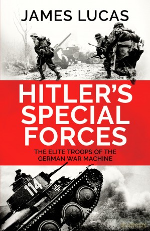 Hitler's Special Forces: The elite troops of the German war machine - James Lucas [KSIĄŻKA]