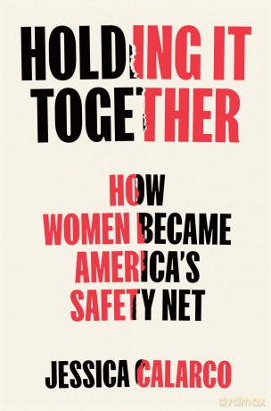 Holding It Together: How Women Became America's Safety Net - Jessica Calerco [KSIĄŻKA]