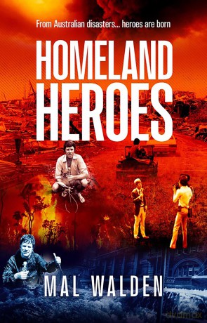 Homeland Heroes: From Australian disasters - heroes are born - Mal Walden [KSIĄŻKA]