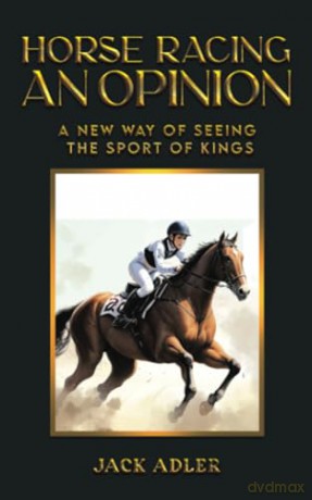 Horse Racing: An Opinion: A New Way of Seeing the Sport of Kings - Jack Adler [KSIĄŻKA]