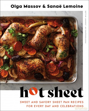 Hot Sheet: Sweet and Savory Sheet Pan Recipes for Every Day and Celebrations - Massov Olga [KSIĄŻKA]
