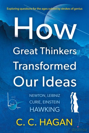 How Great Thinkers Transformed Our Ideas: Share the insights of Newton, Hawking, Curie and other geniuses - C C Hagan [KSIĄŻKA]