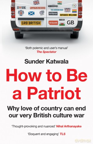 How to Be a Patriot: The must-read book on British national identity and immigration - Sunder Katwala [KSIĄŻKA]