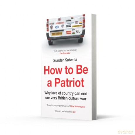 How to Be a Patriot: The must-read book on British national identity and immigration - Sunder Katwala [KSIĄŻKA]