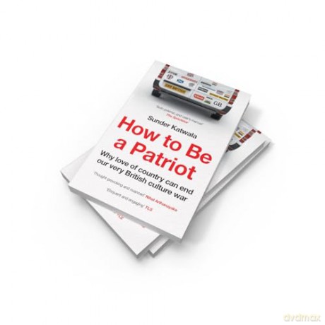 How to Be a Patriot: The must-read book on British national identity and immigration - Sunder Katwala [KSIĄŻKA]