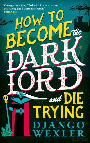 How to Become the Dark Lord and Die Trying - Django Wexler [KSIĄŻKA]