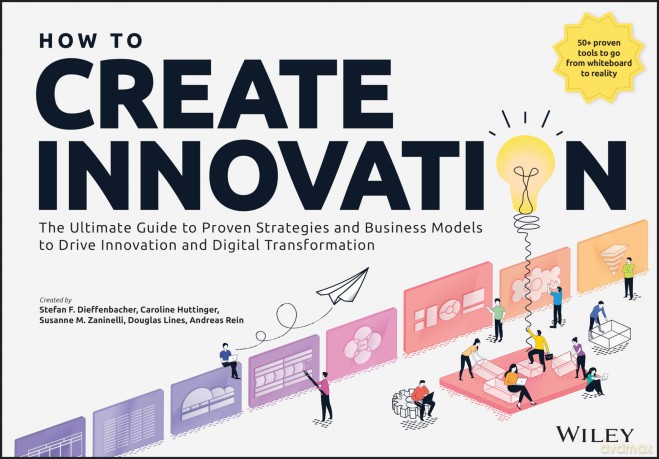 How to Create Innovation: The Ultimate Guide to Proven Strategies and Business Models to Drive Innovation and Digital Transformation [KSIĄŻKA]
